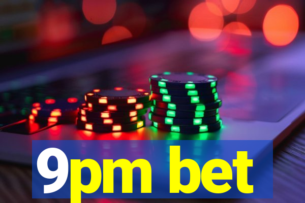 9pm bet